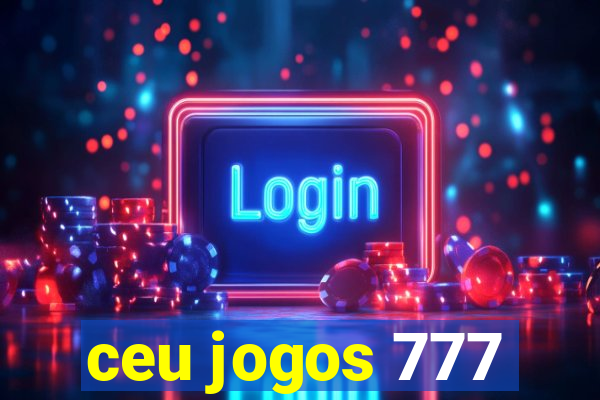 ceu jogos 777